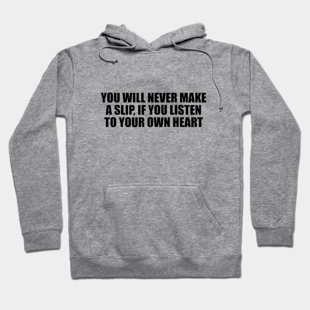 You will never make a slip, if you listen to your own heart Hoodie by D1FF3R3NT